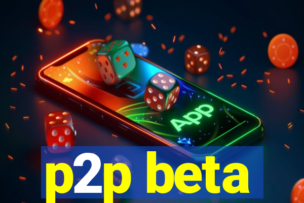 p2p beta